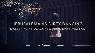 JERUSALEMA VS DIRTY DANCING / Master KG FT Djack Rework & Matt Mez Sax