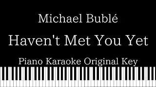 【Piano Karaoke Instrumental】Haven't Met You Yet  / Michael Bublé【Original Key】