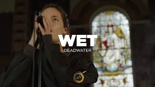 Wet - Deadwater | NAKED NOISE SESSION