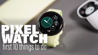 Pixel Watch: First 10 Things To Do!