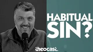 Can a Christian Struggle with HABITUAL SIN? | ask Theocast