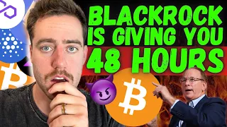 BLACKROCK JUST DID THE UNTHINKABLE! 48 HOURS UNTIL BITCOIN CHANGES FOREVER!