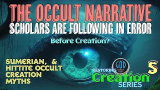 Restoring Creation: Part 5: Before Creation? The Occult Narrative Scholars Are Following In Error