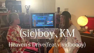 (sic)boy, KM / Heaven’s Drive feat. Vividboooy【カバー動画】