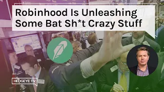 Robinhood Is Unleashing Some Bat Sh*t Crazy Stuff