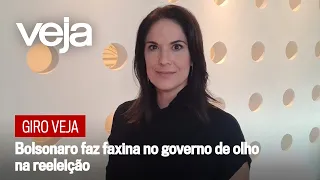 Giro VEJA | Bolsonaro faz faxina no governo de olho na reeleição