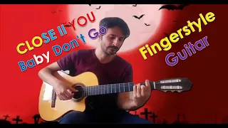 Close II You - Baby Don't Go (Fingerstyle Cover) (Ask for tabs)