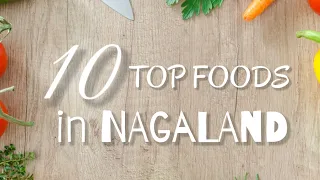 Top 10 Must Try Dishes of NAGALAND | Nagaland Foods