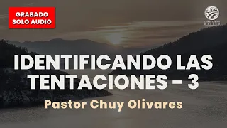 Chuy Olivares - Identificando las tentaciones - Parte 3