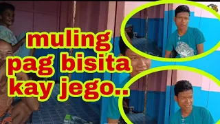 MULING PAG BISITA KAY JEGO..