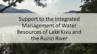 The Lake Kivu and Rusizi/River Basin: Working Together for a shared future