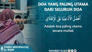 Doa yang paling utama dari seluruh doa || Syaikh Abdurrazaq Al-Badr