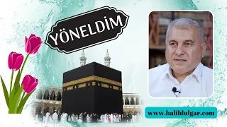 YÖNELDİM -Şiir ve Yorum: Halil Dülgar