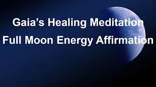 Gaia's Healing Meditation & Full Moon Energy Affirmation