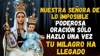 PODEROSA ORACIÓN A NUESTRA SEÑORA DE LO IMPOSIBLE - SÓLO HAZLO UNA VEZ - TU MILAGRO HA LLEGADO