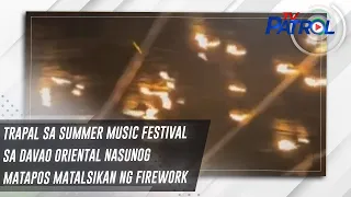 Trapal sa summer music festival sa Davao Oriental nasunog matapos matalsikan ng firework | TV Patrol