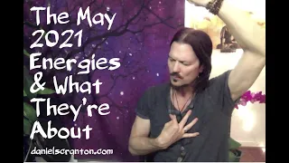The May 2021 Energies & What They’re About ∞The 9D Arcturian Council, Channeled by Daniel Scranton