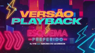 Dj Ivis - Esquema Preferido - Feat Tarcisio Do Acordeon - Playback Oficial