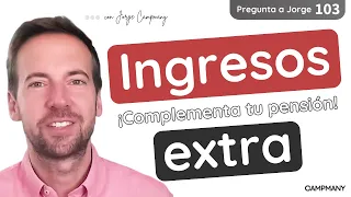 Complementa tu PENSIÓN con INGRESOS EXTRA - Pregunta a Jorge 1️⃣0️⃣3️⃣