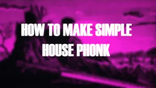 HOW TO MAKE SIMPLE HOUSE PHONK +FREE FLP