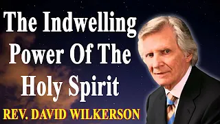 The Indwelling Power Of The Holy Spirit - The New Covenant Part 6 of 6   - David Wilkerson