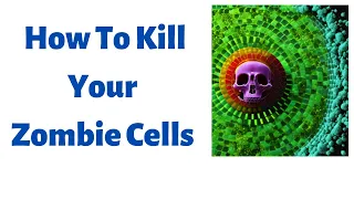 Kill Zombie cells For Better Health