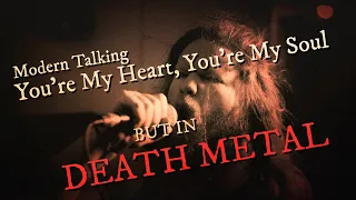 Modern Talking - You're My Heart, You're My Soul (Melodic Death Metal Cover)