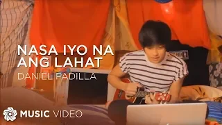 Nasa Iyo Na Ang Lahat - Daniel Padilla (Music Video)