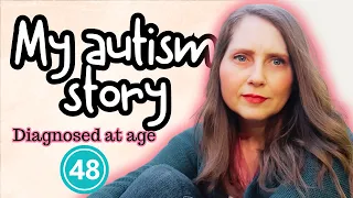 I found out I was Autistic at age 48! It changed my life.