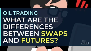 Swaps vs Futures: the differences | Oil Trading | Brent | WTI | Crude | Petroleum