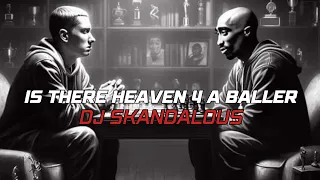 2Pac - Is There Heaven 4 A Baller Feat. Eminem | 2023 Tribute @DJSkandalous
