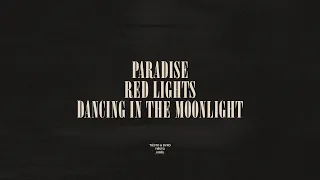 Paradise / Red Lights / Dancing In The Moonlight
