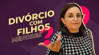 Como fazer o Divórcio quando se tem filhos?