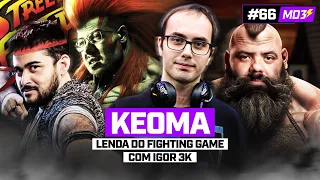 KEOMA, o CARA dos FIGHTING GAMES! (ft. Igor3K) - MD3 #66