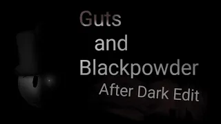 Guts and Blackpowder - After Dark Edit