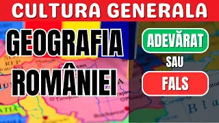 TEST CULTURA GENERALĂ - GEOGRAFIA ROMÂNIEI