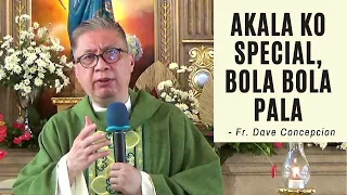 AKALA KO SPECIAL, BOLA-BOLA PALA - Homily by Fr. Dave Concepcion