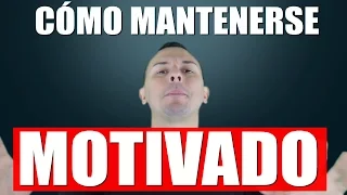 CÓMO ESTAR MOTIVADO SIEMPRE | 6 Claves Para Mantenerse Motivado