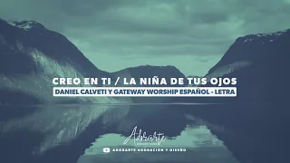 Creo En Ti / La Niña De Tus Ojos | Letra - Daniel Calveti y Gateway Worship Español