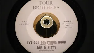 Sam & Kitty - I've Got Something Good - Four Brothers : 452 DJ (45s)