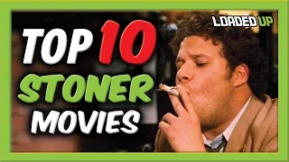 Top 10 Stoner Movies To Watch! | Loaded Up