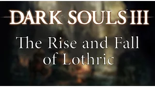 Dark Souls III Lore | A Complete Analysis of Lothric Kingdom