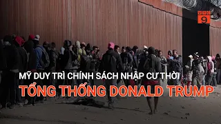 MỸ DUY TRÌ CHÍNH SÁCH NHẬP CƯ THỜI TỔNG THỐNG DONALD TRUMP | VTC9