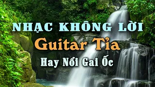 Nhạc Không Lời Guitar Tỉa Hay Nhất Bạn Từng Nghe, Hòa Tấu SlowRock Chậm Rãi Du Dương Để Thư Giãn