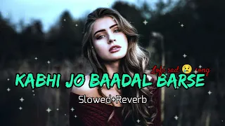 Kabhi Jo Baadal Barse | Sad 😢 Lofi SONG ❤️ | Arijit Singh | [Slowed+Reverb] #song