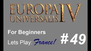 How to Play Europa Universalis 4 - Playthrough for Complete Beginners - France Part 49