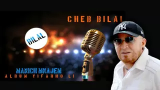 Cheb Bilal - Maniche Nedjem Nahdar