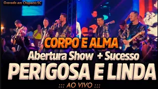 PERIGOSA E LINDA - Corpo e Alma | Ao Vivo |  Abertura Show + Perigosa e Linda