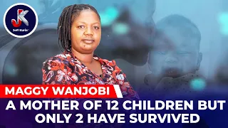 MAGGIE WANJOBI - A MOTHER OF 12 CHILDREN BUT ONLY 2 HAVE SURVIVED