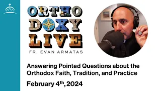 Orthodoxy Live for 2.4.2024 (w/ Fr. Evan Armatas)